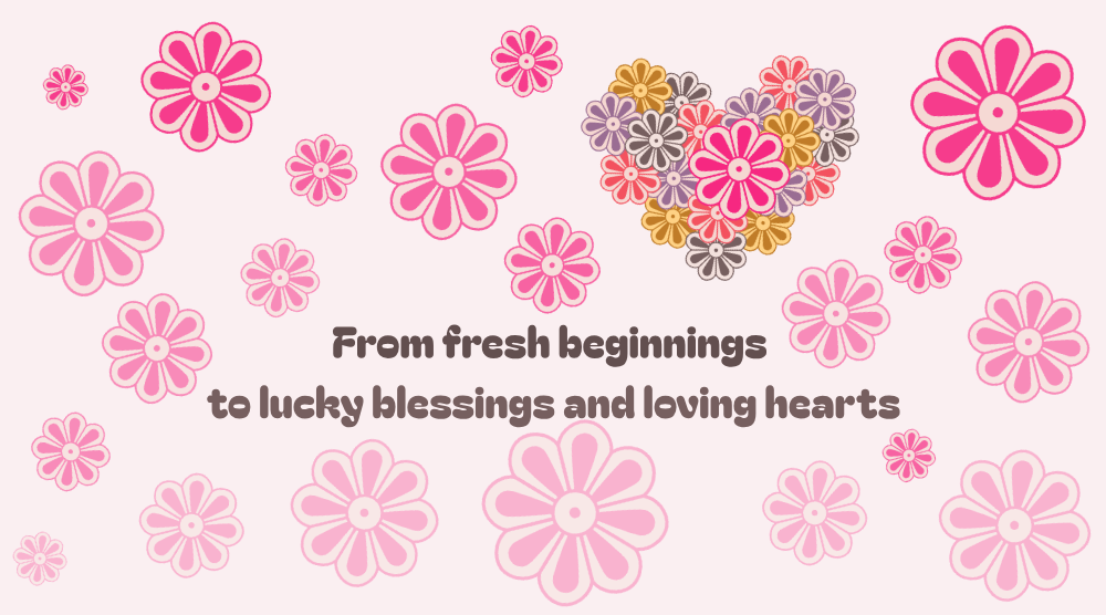 Fresh Beginnings, Lucky Blessings, and Loving Hearts